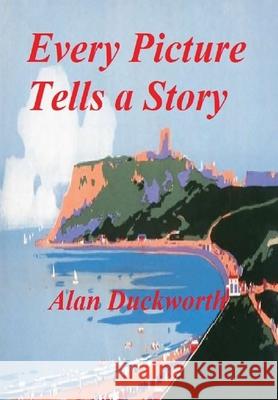 Every Picture Tells a Story Alan Duckworth 9780244789466