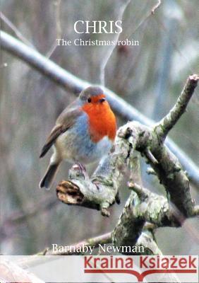 CHRIS: The Christmas Robin Barnaby Newman 9780244790448