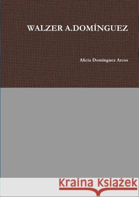 Walzer A.Domínguez Domínguez Arcos, Alicia 9780244791773