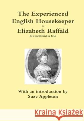 The Experienced English Housekeeper by Elizabeth Raffald Suze Appleton 9780244796655