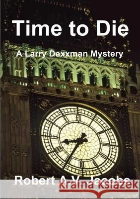 Time to Die Robert A.V. Jacobs 9780244797782 Lulu.com