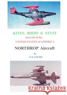 Kites, Birds & Stuff - Northrop Aircraft P. D. Stemp 9780244798321 Lulu.com