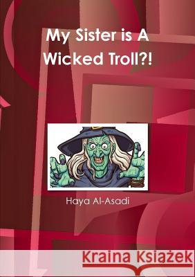 My Sister is A Wicked Troll?! Haya Al-Asadi 9780244801373