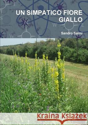 UN SIMPATICO FIORE GIALLO Sandro Salmi 9780244803339 Lulu.com