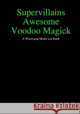 Supervillains Awesome Voodoo Magick S Rob 9780244803667 Lulu.com