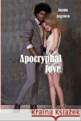 Apocryphal love Anyuta Angelova 9780244805517