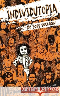 Individutopia: A novel set in a neoliberal dystopia Joss Sheldon 9780244806743 Lulu.com