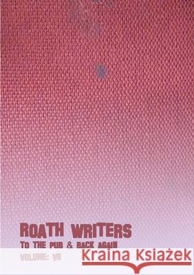 To the Pub and Back Again: Volume VII Roath Writers 9780244810085