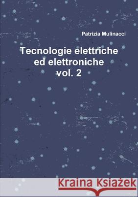 Tecnologie elettriche ed elettroniche vol. 2 Patrizia Mulinacci 9780244813963 Lulu.com