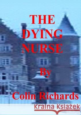 The Dying Nurse Colin Richards 9780244815196