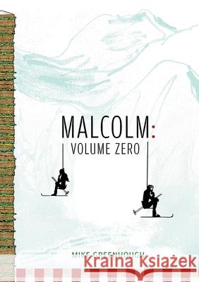 Malcolm: Volume Zero Mike Greenhough 9780244816469