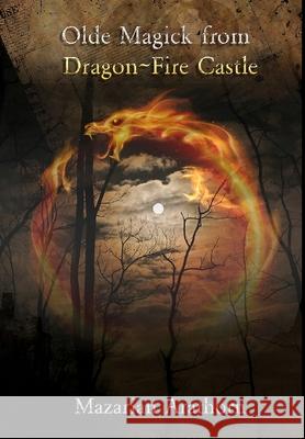 Olde Magick From Dragon-Fire Castle Mazarian Arathorn, Steve Drury 9780244821920 Lulu.com