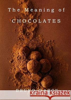 The Meaning of Chocolates Bruno D'Arcy 9780244822408