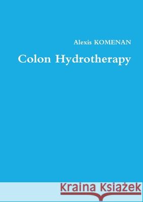 Colon Hydrotherapy Alexis Komenan 9780244829728 Lulu.com