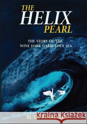 THE HELIX PEARL the story of the winedark garrulous sea Ruth Finnegan 9780244831561 Lulu.com