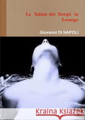 La Salute nei Tempi in Letargo Giovanni D 9780244839987 Lulu.com