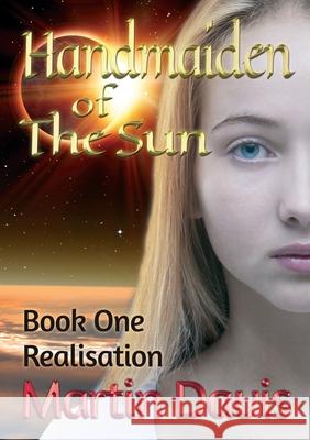 Handmaiden of The Sun: Book One - Realisation Martin Davis 9780244843397