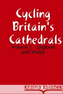 Cycling Britain's Cathedrals Volume 1 Graham Rutt 9780244845513
