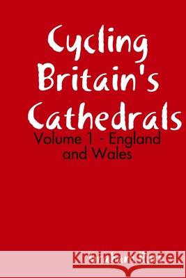 Cycling Britain's Cathedrals Volume 1 Graham Rutt 9780244845513 Lulu.com