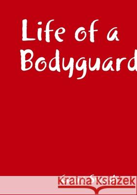 Life of a Bodyguard Grant Swash 9780244846671