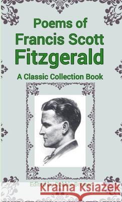 Poems of Francis Scott Fitzgerald, A Classic Collection Book Debbie Brewer 9780244851811 Lulu Press