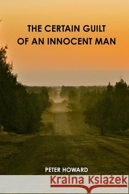The Certain Guilt of an Innocent Man Peter Howard 9780244854942 Lulu.com
