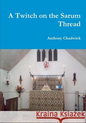 A Twitch on the Sarum Thread Anthony Chadwick 9780244864521