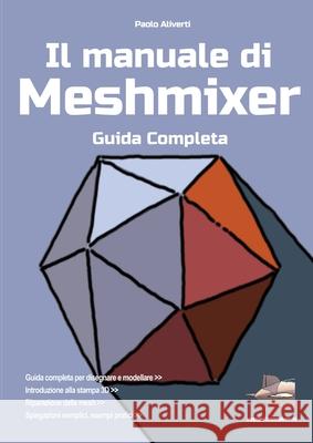 Il manuale di Meshmixer Paolo Aliverti 9780244864712 Lulu.com