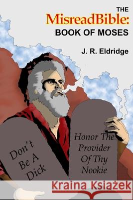 The MisreadBible: Book of Moses J. R. Eldridge 9780244867980 Lulu.com