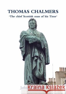 Thomas Chalmers: The chief Scottish man of his Time Keddie, John W. 9780244868888 Lulu.com