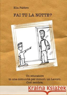 FAI TU LA NOTTE? Un educatore in una comunità per minori Elia Fabbro 9780244869342