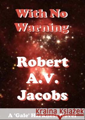 With No Warning Robert A.V. Jacobs 9780244871291 Lulu.com