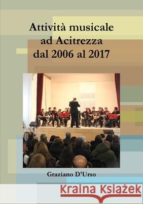 Attività musicale ad Acitrezza dal 2006 al 2017 Graziano D'Urso 9780244871741 Lulu Press