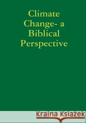 Climate Change- a Biblical Perspective Mary Kelsey 9780244872625