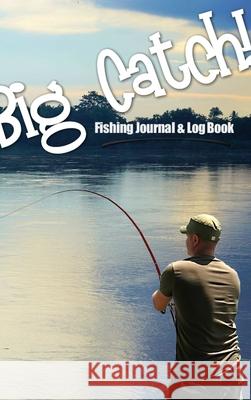 Big Catch! Fishing Journal & Log Book Stephen Peel 9780244880880