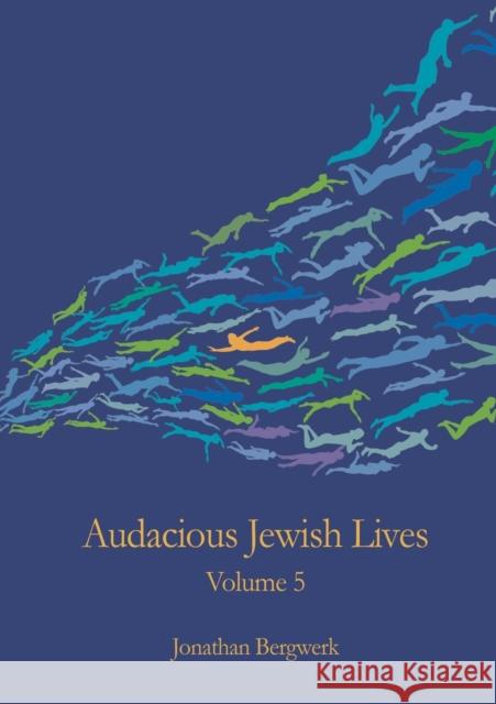 Audacious Jewish Lives Volume 5 Jonathan Bergwerk 9780244883171 Jonathan Bergwerk