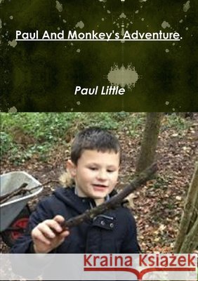 Paul And Monkey's Adventure. Paul Little 9780244885809 Lulu.com