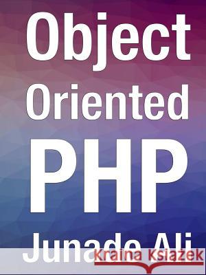 Object Oriented PHP Junade Ali 9780244903503 Lulu.com