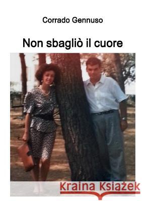 Non sbagliò il cuore Gennuso, Corrado 9780244903602