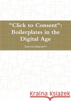 Click to Consent: Boilerplates in the Digital Age Darren Barnett 9780244903718 Lulu.com