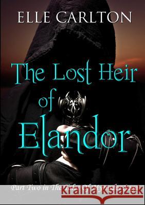 The Lost Heir of Elandor Elle Carlton 9780244909550