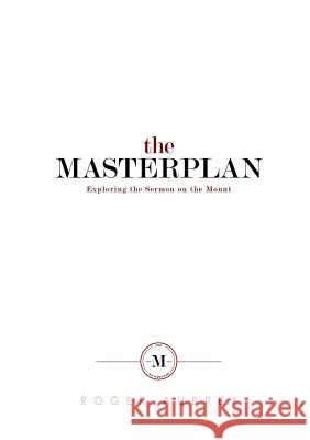 The Masterplan: Exploring the Sermon on the Mount Roger Aubrey 9780244909949