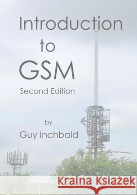Introduction to GSM: Second Edition Guy Inchbald 9780244913687 Lulu.com