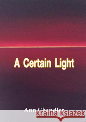 A Certain Light Ann Chandler 9780244915285 Lulu.com