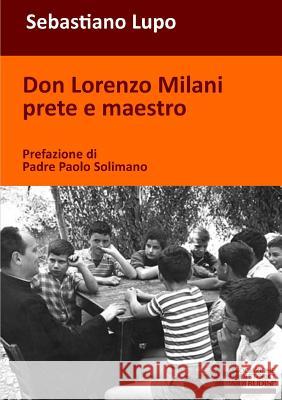 Don Lorenzo Milani prete e maestro Lupo, Sebastiano 9780244916138