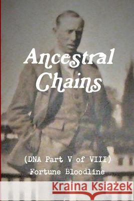 Ancestral Chains (DNA Part V of VIII) Fortune Bloodline Mark D Bishop 9780244917463 Lulu.com