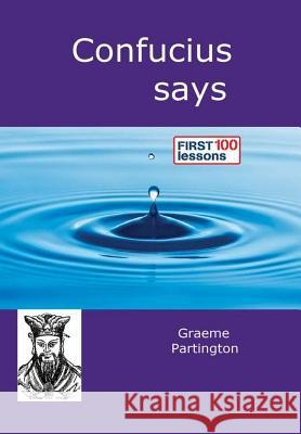 Confucius Says: First 100 Lessons Graeme Partington 9780244917937 Lulu.com