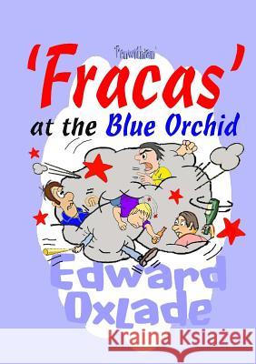 Fracas at the Blue Orchid Edward Oxlade 9780244918774 Lulu.com
