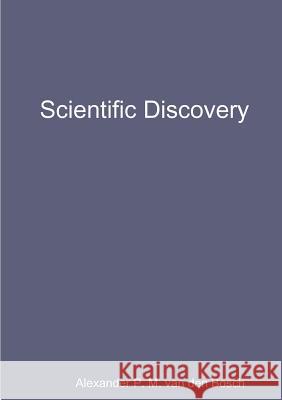 Scientific Discovery Alexander P. M. Va 9780244920487 Lulu.com