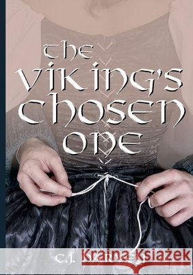 The Viking's Chosen One C J Harvey 9780244926960 Lulu.com